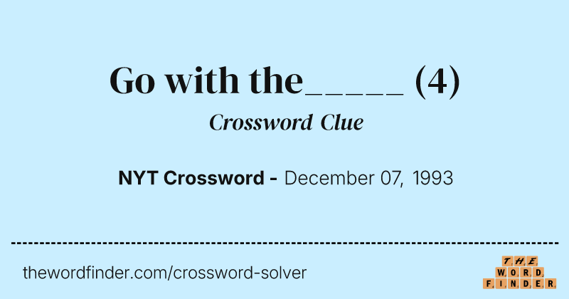 Go with the_____ crossword clue image