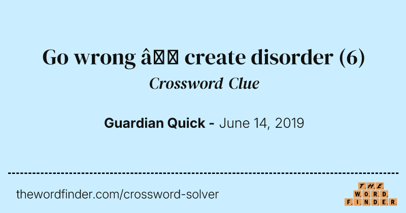 Go wrong — create disorder crossword clue image
