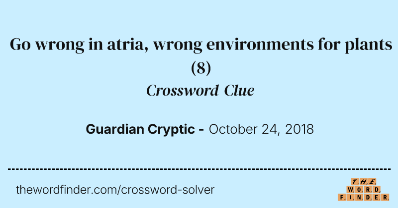 Go wrong in atria, wrong environments for plants crossword clue image