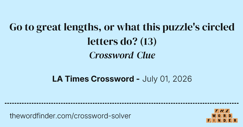 Go to great lengths, or what this puzzle's circled letters do? crossword clue image
