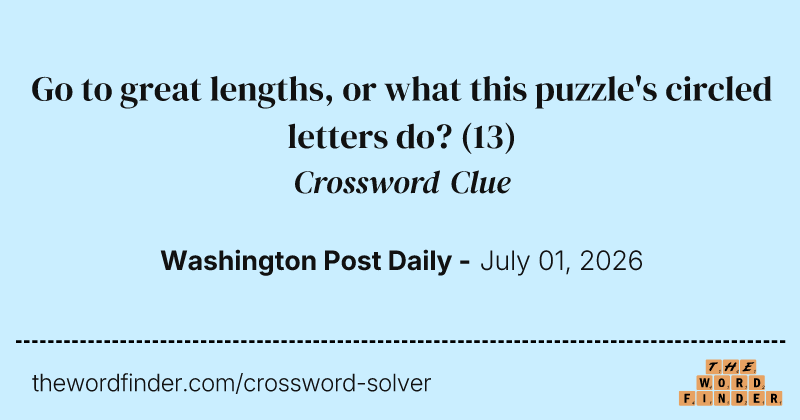 Go to great lengths, or what this puzzle's circled letters do? crossword clue image