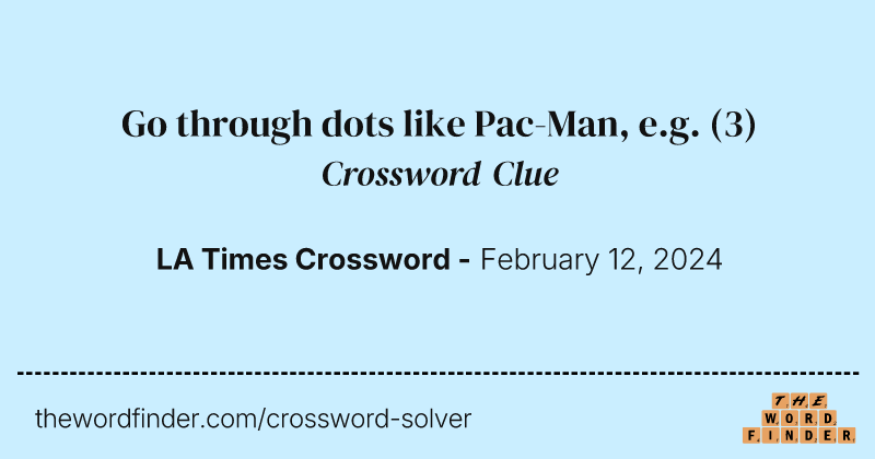 Go through dots like Pac-Man, e.g. crossword clue image