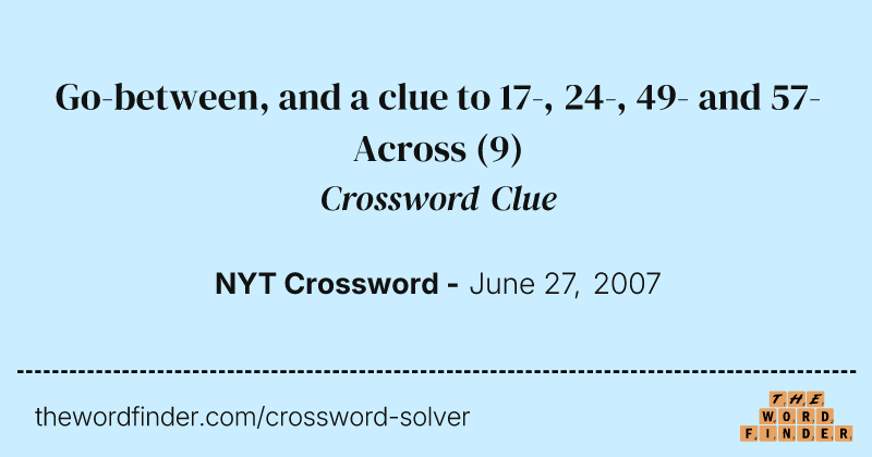 Go-between, and a clue to 17-, 24-, 49- and 57-Across crossword clue image