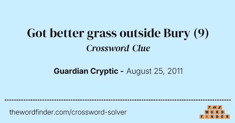 Got better grass outside Bury crossword clue image