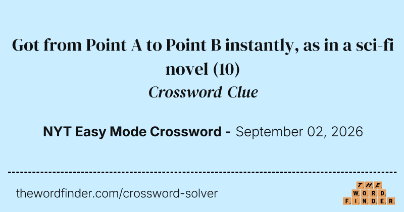 Got from Point A to Point B instantly, as in a sci-fi novel crossword clue image