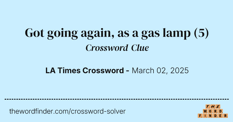 Got going again, as a gas lamp crossword clue image