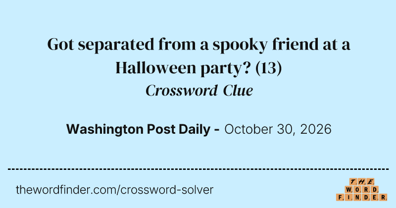 Got separated from a spooky friend at a Halloween party? crossword clue image