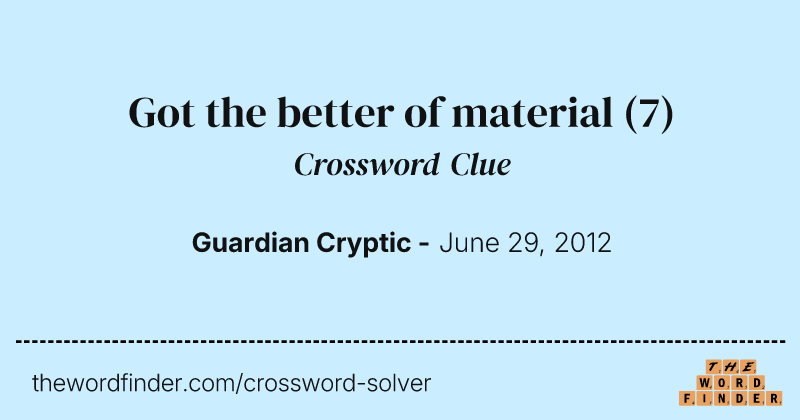 Got the better of material crossword clue image