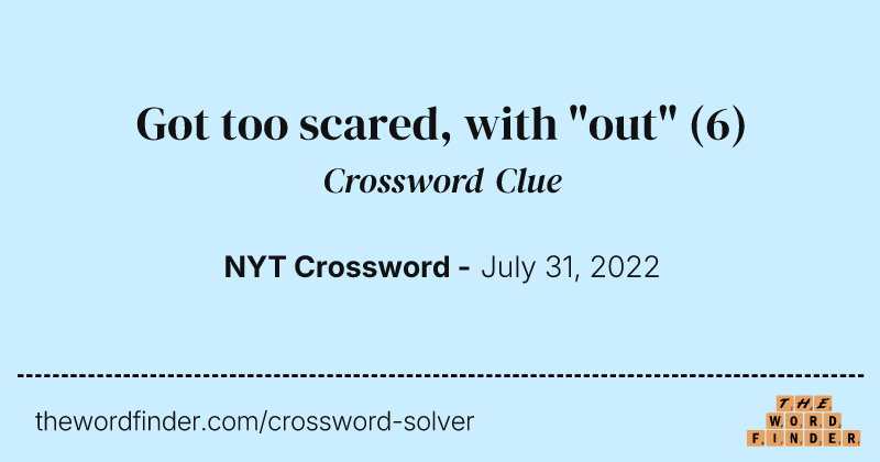 Got too scared, with "out" crossword clue image