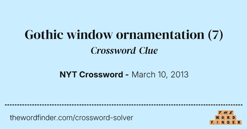 Gothic window ornamentation crossword clue image