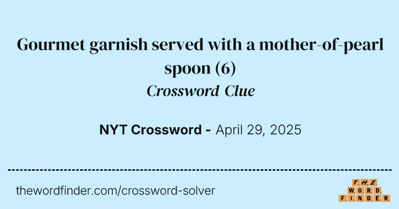 Gourmet garnish served with a mother-of-pearl spoon crossword clue image
