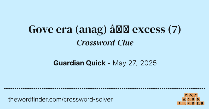 Gove era (anag) – excess crossword clue image