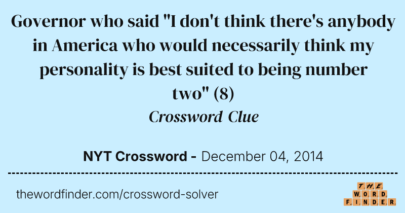 Governor who said "I don't think there's anybody in America who would necessarily think my personality is best suited to being number two" crossword clue image
