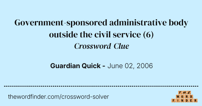 Government-sponsored administrative body outside the civil service crossword clue image