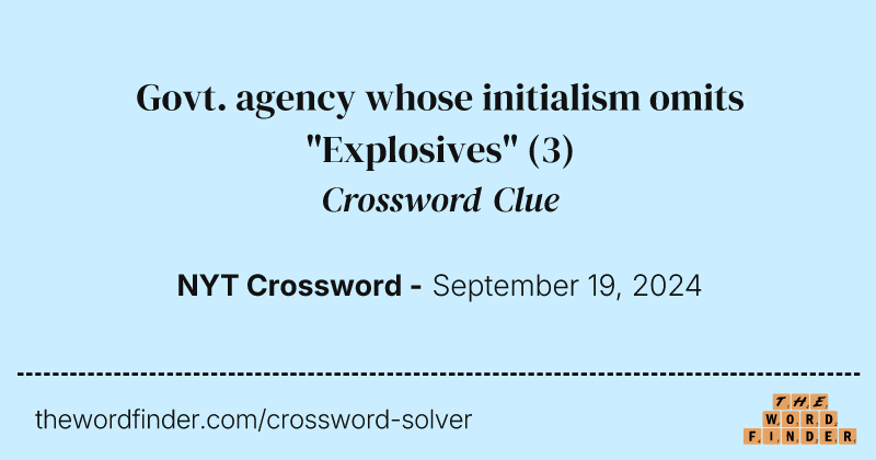 Govt. agency whose initialism omits "Explosives" crossword clue image