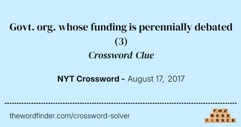 Govt. org. whose funding is perennially debated crossword clue image