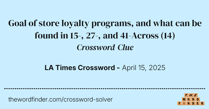 Goal of store loyalty programs, and what can be found in 15-, 27-, and 41-Across crossword clue image