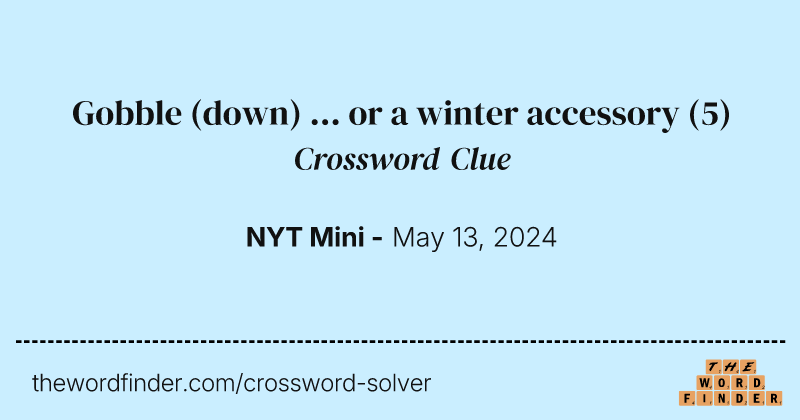 Gobble (down) ... or a winter accessory crossword clue image
