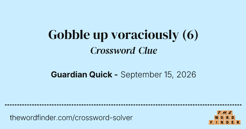Gobble up voraciously crossword clue image