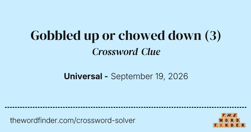 Gobbled up or chowed down crossword clue image