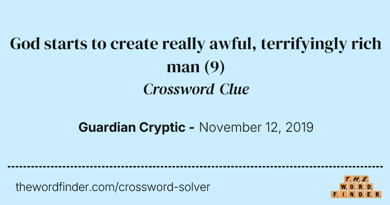 God starts to create really awful, terrifyingly rich man crossword clue image