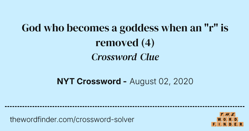 God who becomes a goddess when an "r" is removed crossword clue image