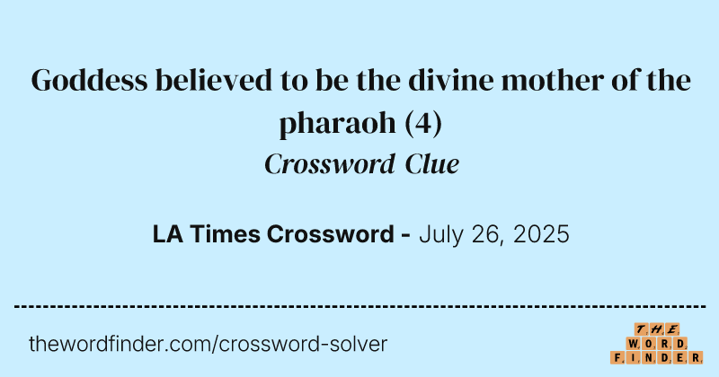 Goddess believed to be the divine mother of the pharaoh crossword clue image
