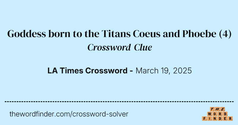 Goddess born to the Titans Coeus and Phoebe crossword clue image