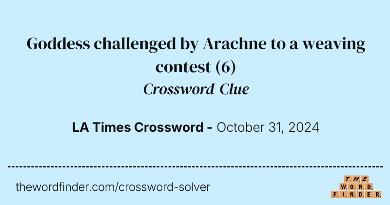 Goddess challenged by Arachne to a weaving contest crossword clue image