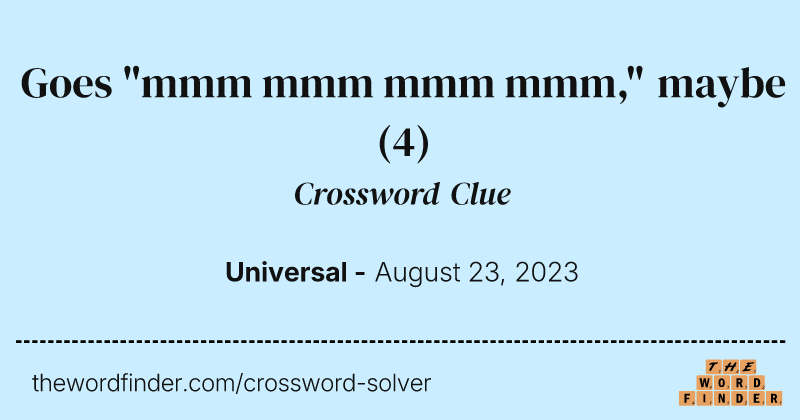 Goes "mmm mmm mmm mmm," maybe crossword clue image