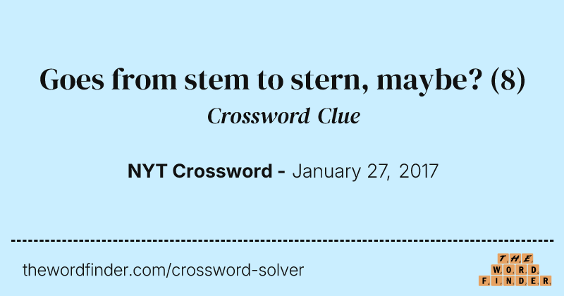 Goes from stem to stern, maybe? crossword clue image
