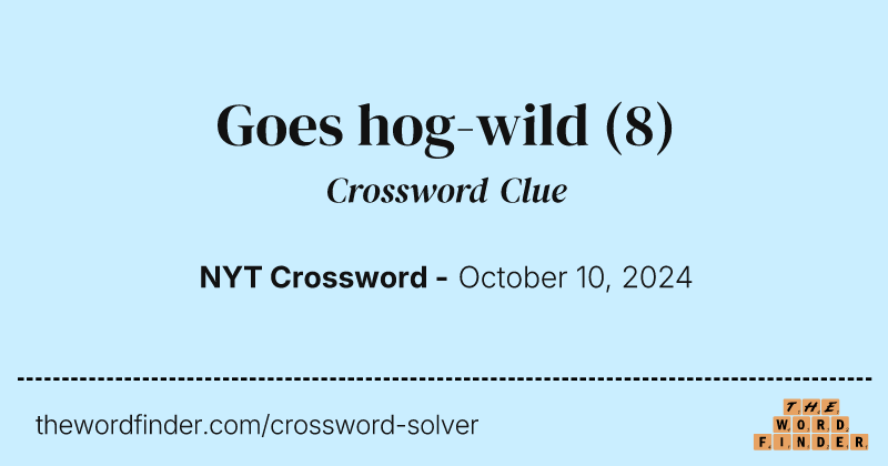 Goes hog-wild crossword clue image