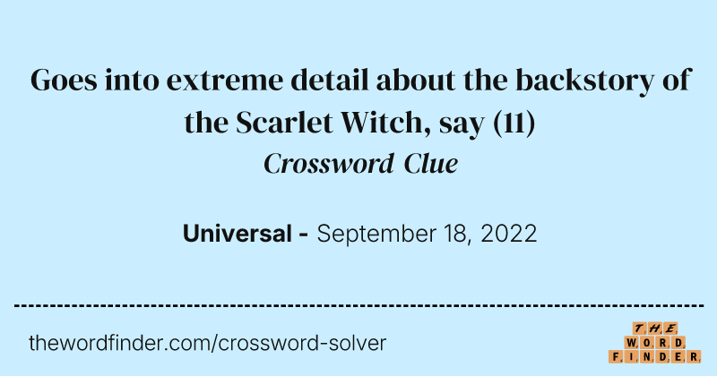 Goes into extreme detail about the backstory of the Scarlet Witch, say crossword clue image