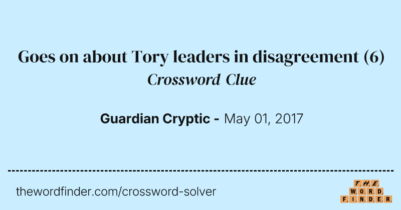 Goes on about Tory leaders in disagreement crossword clue image