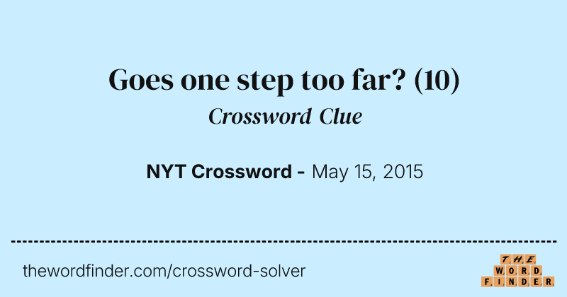 Goes one step too far? crossword clue image