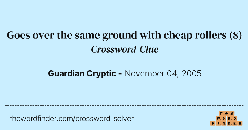 Goes over the same ground with cheap rollers crossword clue image