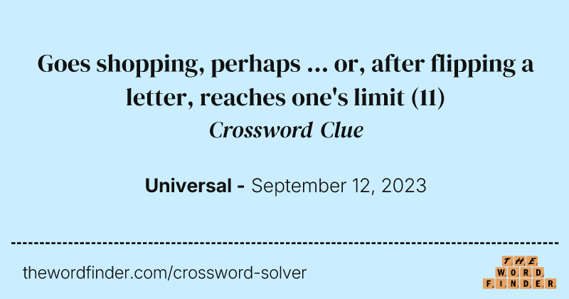 Goes shopping, perhaps ... or, after flipping a letter, reaches one's limit crossword clue image