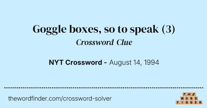 Goggle boxes, so to speak crossword clue image