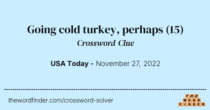 Going cold turkey, perhaps crossword clue image