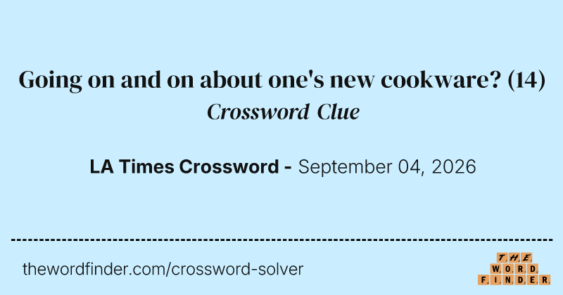 Going on and on about one's new cookware? crossword clue image