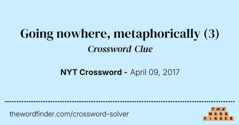 Going nowhere, metaphorically crossword clue image