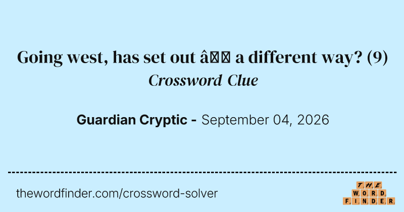 Going west, has set out – a different way? crossword clue image