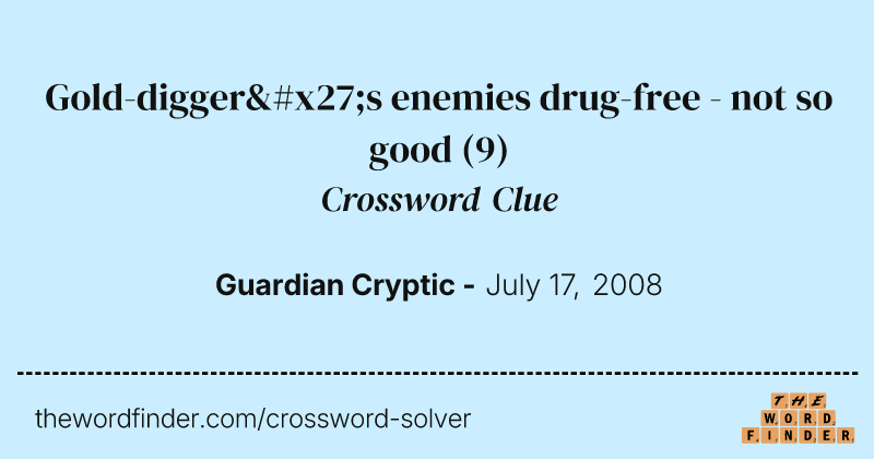 Gold-digger's enemies drug-free - not so good crossword clue image