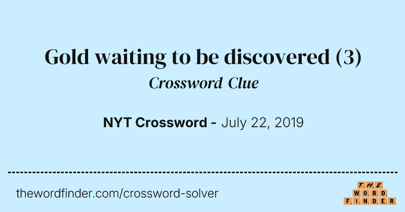 Gold waiting to be discovered crossword clue image