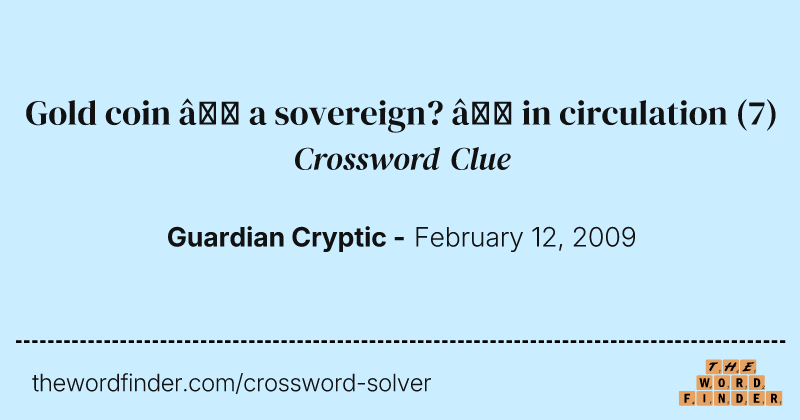 Gold coin — a sovereign? — in circulation crossword clue image