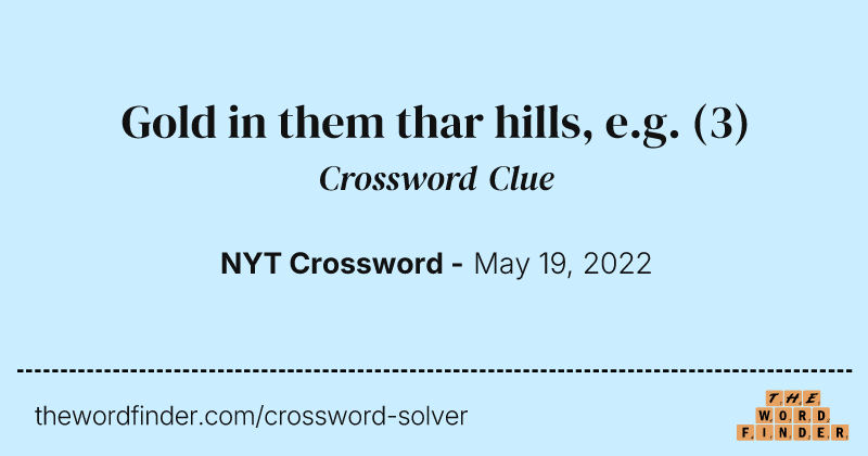 Gold in them thar hills, e.g. crossword clue image