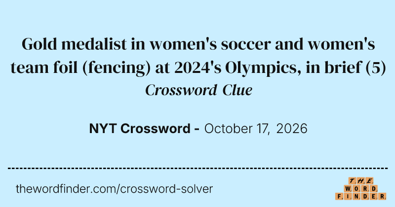 Gold medalist in women's soccer and women's team foil (fencing) at 2024's Olympics, in brief crossword clue image