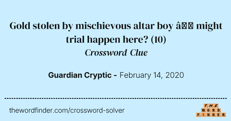 Gold stolen by mischievous altar boy — might trial happen here? crossword clue image