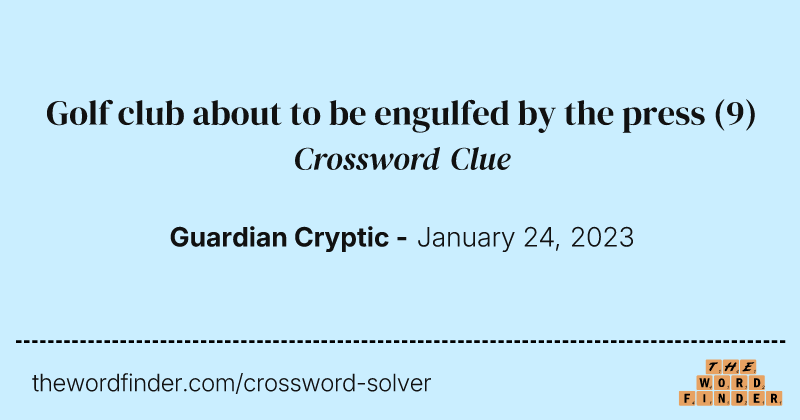 Golf club about to be engulfed by the press crossword clue image