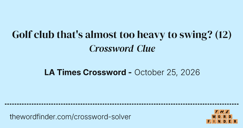 Golf club that's almost too heavy to swing? crossword clue image